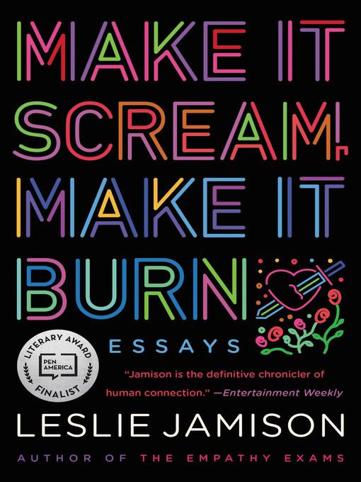 Title details for Make It Scream, Make It Burn by Leslie Jamison - Available